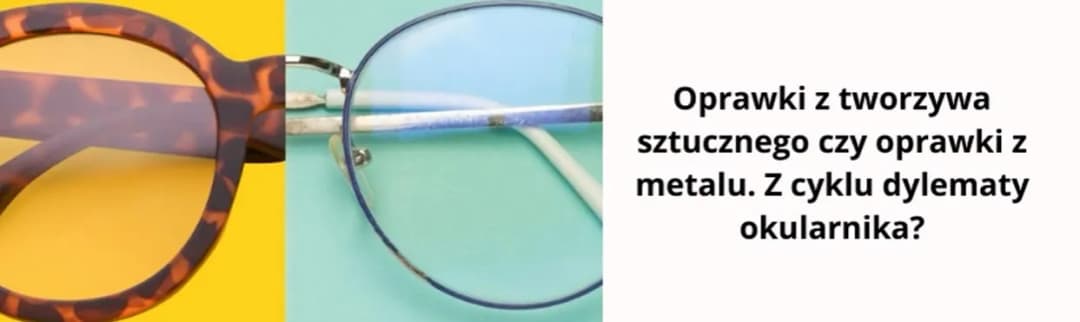 Jakie oprawki wybrać - plastikowe czy metalowe? Porównanie zalet i wad